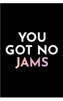 You Got No Jams: Small Blank Lined Journal