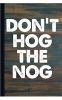 Don't Hog the Nog: Eggnog Journal with Lined Pages for Journaling, Studying, Writing, Daily Reflection Notes Study Workbook