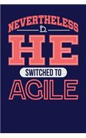 Nevertheless He Switched to Agile: Dark Blue, White & Red Design, Blank College Ruled Line Paper Journal Notebook for Project Managers and Their Families. (Agile and Scrum 6 x 9 inch 