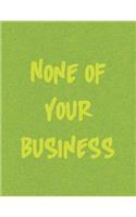 None of Your Business Journal