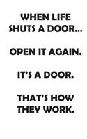 When Life Shuts a Door...Open It Again. It's a Door. That's How They Work.: Affirmations Workbook. Includes: Mentoring Questions, Guidance, Supporting You