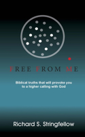 Free from Me: Biblical truths that will provoke you to a higher calling with God