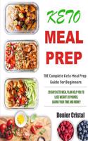 Keto Meal Prep: The Complete Keto Meal Prep Guide for Beginners: 28 Days Keto Meal Plan Help You to Lose Weight 20 Pounds, Saving Your Time and Money(1 Keto Meal Prep Cookbook)
