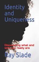 Identity and Uniqueness: Discovering What and Who You Really Are