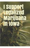 I Support Legalized Marijuana in Iowa: Blank Lined Journal