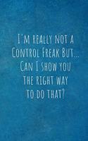 I'm Really Not a Control Freak But... Can I Show You the Right Way to Do That?