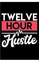 Twelve Hour Hustle: A 6 X 9 Inch Matte Softcover Paperback Notebook Journal with 120 Blank Lined Pages