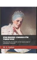 Green Mansions: A Romance of the Tropical Forest: The story tells of a traveller to the Guyana jungle of southeastern Venezuela