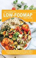 Complete Low-Fodmap Diet Book: The Innovative Approach With Specific Recipes To Soothe Your Gut, Manage Ibs And Overcome Digestive Abcd (Abdominal Pain, Bloating, Constipation, Di