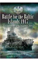 Battle for the Baltic Islands 1917: Triumph of the Imperial German Navy