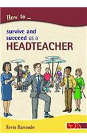 How to Survive and Suceed as a Headteacher
