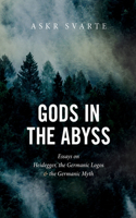 Gods in the Abyss: Essays on Heidegger, the Germanic Logos and the Germanic Myth