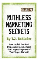 Ruthless Marketing Secrets, Vol. 5