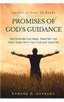 Promises of God's Guidance: God Show Me Your Ways, Teach Me Your Paths, Guide Me In Your Truth and Teach Me