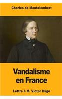 Vandalisme en France: Lettre à M. Victor Hugo