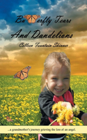 Butterfly Tears and Dandelions