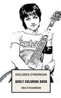 Dolores O'Riordan Adult Coloring Book: The Cranberries Vocal and Beautiful Singer, Irish Themed Lyricist and Punk Inspired Adult Coloring Book