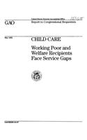 Child Care: Working Poor and Welfare Recipients Face Service Gaps