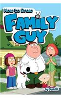 How to Draw Family Guy: The Step-By-Step Family Guy Drawing Book