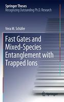 Fast Gates and Mixed-Species Entanglement with Trapped Ions