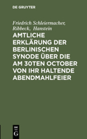 Amtliche Erklärung der Berlinischen Synode über die am 30ten October von ihr haltende Abendmahlfeier