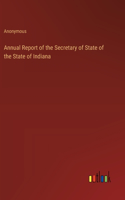 Annual Report of the Secretary of State of the State of Indiana