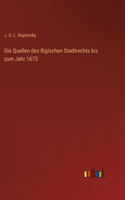 Die Quellen des Rigischen Stadtrechts bis zum Jahr 1673