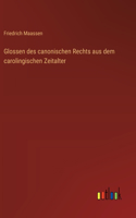 Glossen des canonischen Rechts aus dem carolingischen Zeitalter