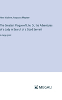 Greatest Plague of Life; Or, the Adventures of a Lady in Search of a Good Servant