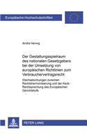 Gestaltungsspielraum Des Nationalen Gesetzgebers Bei Der Umsetzung Von Europaeischen Richtlinien Zum Verbrauchervertragsrecht