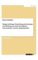 Merger Arbitrage: Darstellung des Konzepts und Wirkung aus Sicht betroffener Unternehmen und des Kapitalmarkts(German)