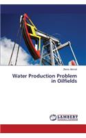 Water Production Problem in Oilfields