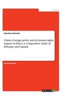 China's foreign policy and its human rights impact in Africa. A comparative study of Ethiopia and Uganda