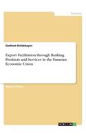 Export Facilitation through Banking Products and Services in the Eurasian Economic Union