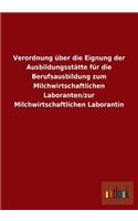 Verordnung Uber Die Eignung Der Ausbildungsstatte Fur Die Berufsausbildung Zum Milchwirtschaftlichen Laboranten/Zur Milchwirtschaftlichen Laborantin: (German)