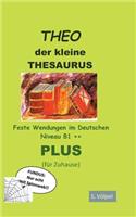 THEO plus: Der kleine Thesaurus. Feste Wendungen im Deutschen B1++ (für Zuhause)