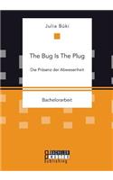 The Bug Is The Plug