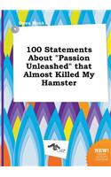 100 Statements about Passion Unleashed That Almost Killed My Hamster