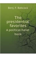 The presidential favorites A political hand-book