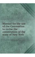 Manual for the use of the Convention to revise the constitution of the state of New York: (English)