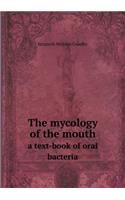 The Mycology of the Mouth a Text-Book of Oral Bacteria