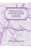 Remarks on the Rev. Dr. Worcester's Second Letter to Mr. Channing on American Unitarianism