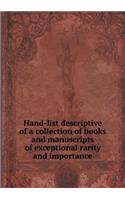 Hand-list descriptive of a collection of books and manuscripts of exceptional rarity and importance: (English)