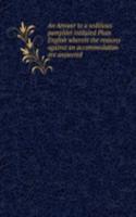 AN ANSWER TO A SEDITIOUS PAMPHLET INTIT