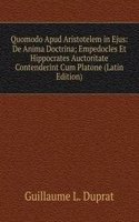 Quomodo Apud Aristotelem in Ejus: De Anima Doctrina; Empedocles Et Hippocrates Auctoritate Contenderint Cum Platone (Latin Edition)