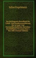 Das Reichsgesetz Betreffend Die Unfall- Und Krankenversicherung Der in Land- Und Forstwirthschaftlichen Betrieben Beschlaftigten Personen Vom 5. Mai 1886 (German Edition)