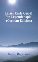 KAISER KARLS GEISEL EIN LEGENDENSPIEL G