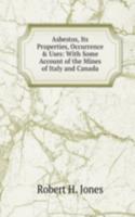 Asbestos, Its Properties, Occurrence & Uses: With Some Account of the Mines of Italy and Canada