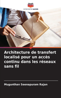 Architecture de transfert localisé pour un accès continu dans les réseaux sans fil