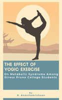 Effect Of Yogic Exercise On Metabolic Syndrome Among Stress Prone College Students